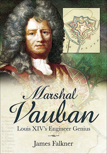 Marshal Vauban: Louis XIV's Engineer Genius