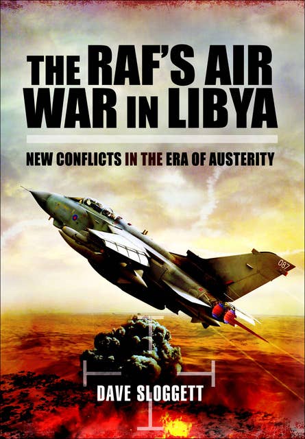 The RAF's Air War In Libya: New Conflicts in the Era of Austerity