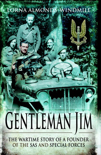 Gentleman Jim: The Wartime Story of a Founder of the SAS & Special Forces