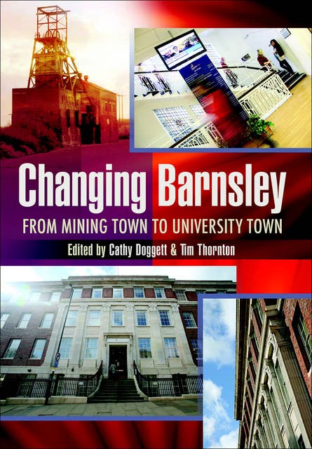 Changing Barnsley: From Mining Town to University Town