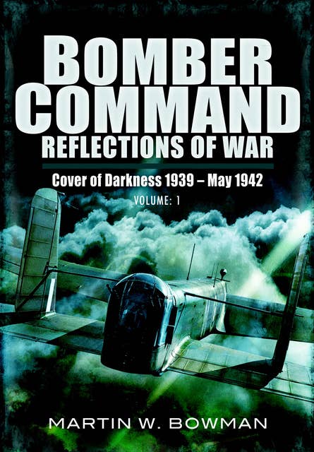 Bomber Command: Reflections of War, Volume 1 (Cover of Darkness, 1939–May 1942): Cover of Darkness, 1939–May 1942