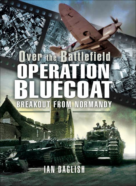 Operation Bluecoat: Breakout from Normandy