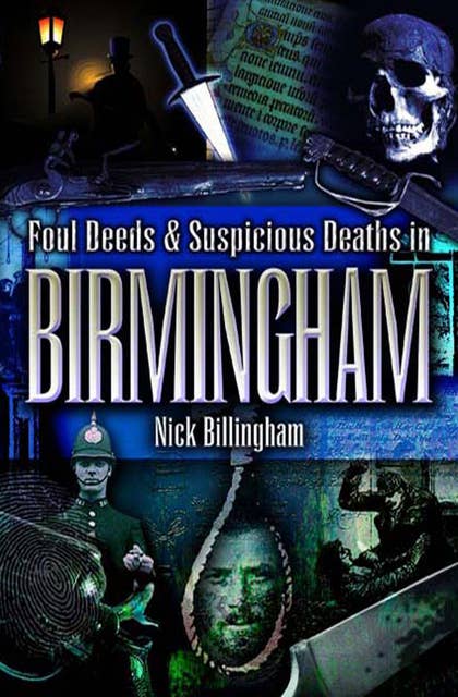 More Foul Deeds & Suspicious Deaths in Birmingham