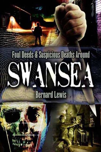 Foul Deeds & Suspicious Deaths Around Swansea