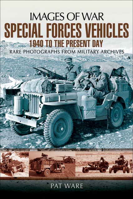 Special Forces Vehicles: 1940 to the Present Day