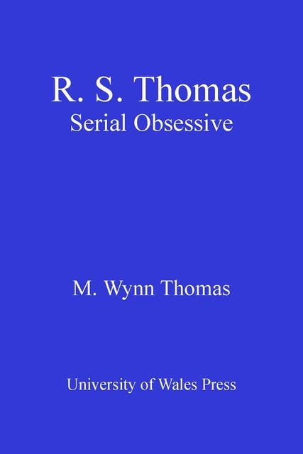R.S. Thomas: Serial Obsessive