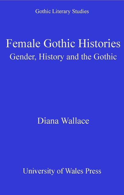 Female Gothic Histories: Gender, Histories and the Gothic