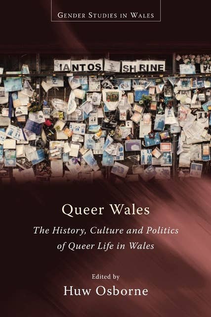 Queer Wales: The History, Culture and Politics of Queer Life in Wales