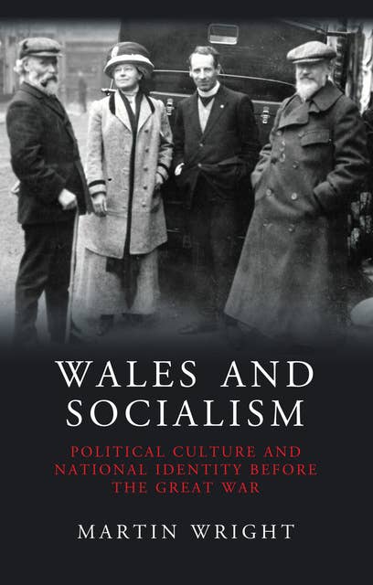Wales and Socialism: Political Culture and National Identity Before the Great War