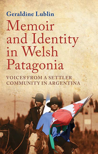 Memoir and Identity in Welsh Patagonia: Voices from a Settler Community in Argentina