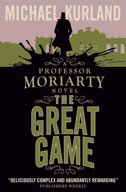 The Great Game: A Professor Moriarty Novel