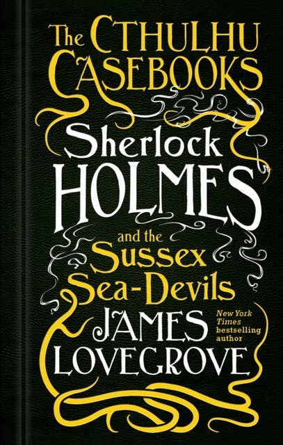 The Cthulhu Casebooks: Sherlock Holmes and the Sussex Sea-Devils
