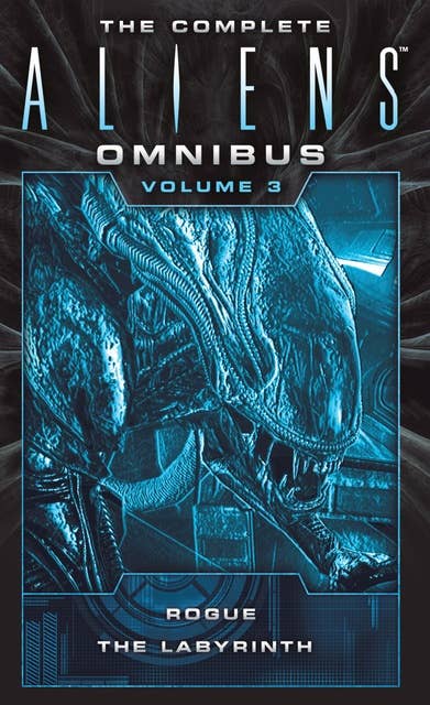 The Complete Aliens Omnibus: Volume Three (Rogue, The Labyrinth)