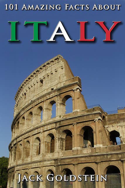 101 Amazing Facts About Italy