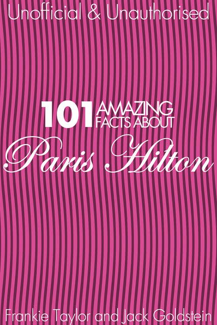 101 Amazing Facts about Paris Hilton
