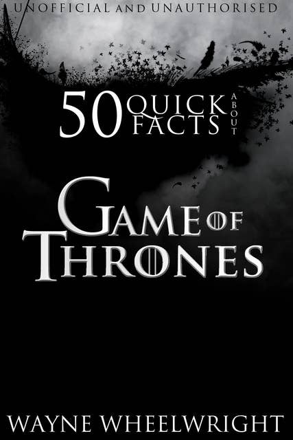 50 Quick Facts About Game of Thrones