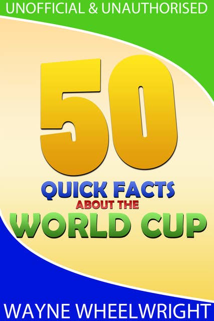 50 Quick Facts about the World Cup