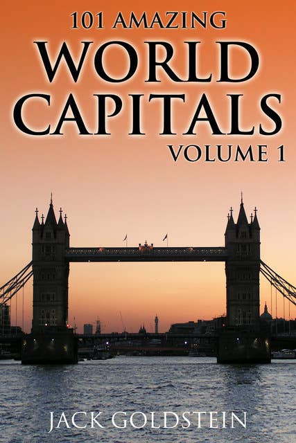 101 Amazing Facts about World Capitals - Volume 1