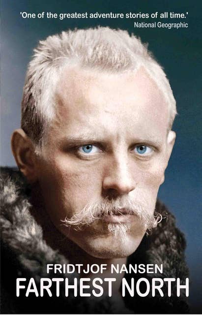 Farthest North: The Hair-raising account of Nansen's Extraordinary Three-Year Polar Journey