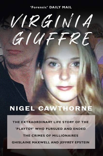 Virginia Giuffre: The Extraordinary Life Story of the 'Playtoy' who Pursued and Ended the Crimes of Millionaires Ghislaine Maxwell and Jeffrey Epstein