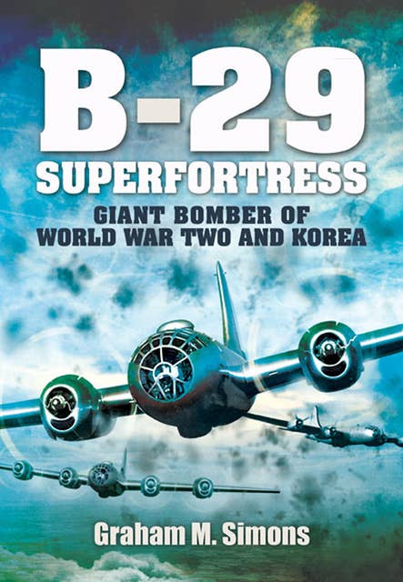 B-29 Superfortress: Giant Bomber of World War Two and Korea