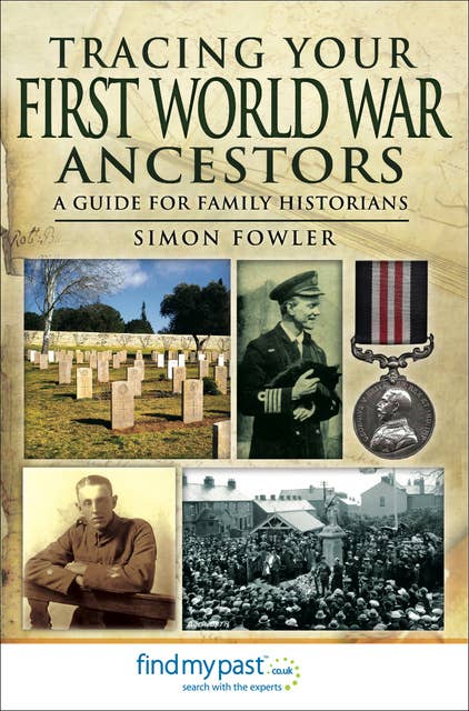 Tracing Your First World War Ancestors: A Guide for Family Historians