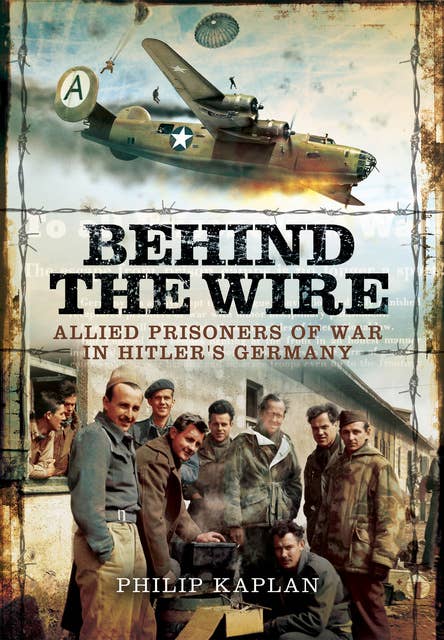 Behind the Wire: Allied Prisoners of War in Hitler's Germany
