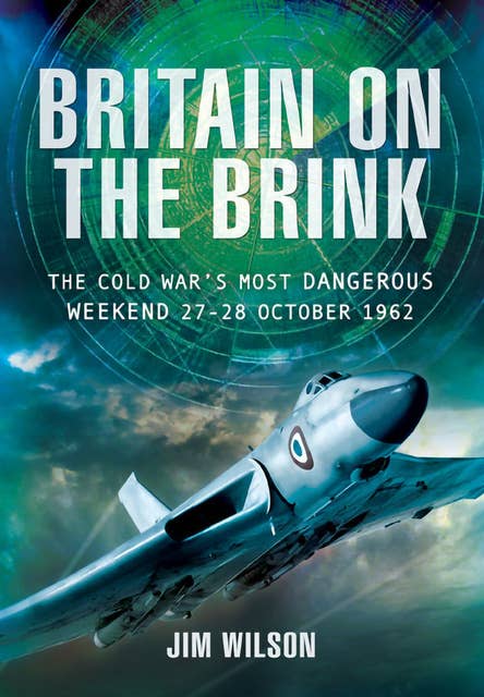 Britain on the Brink: The Cold War's Most Dangerous Weekend, 27–28 October 1962