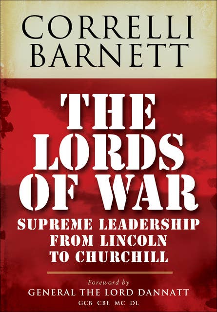 The Lords of War: Supreme Leadership from Lincoln to Churchill
