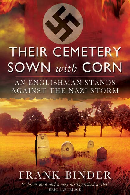 Their Cemetery Sown with Corn: An Englishman's Stand Against the Nazi Storm
