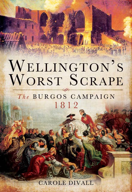 Wellington's Worst Scrape: The Burgos Campaign, 1812