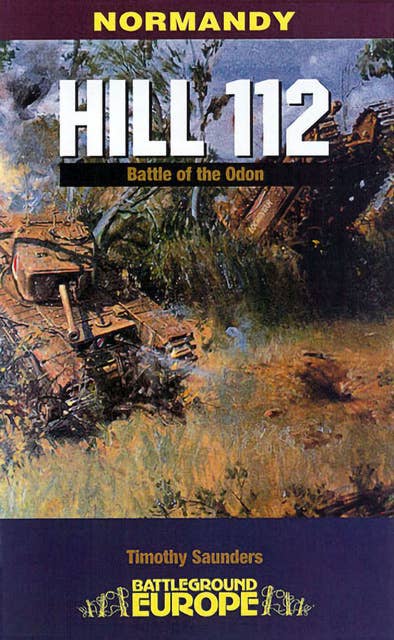 Normandy: Hill 112: The Battle of the Odon