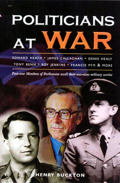 Politicians at War: Post-war Members of Parliament Recall Their War-time Military Service
