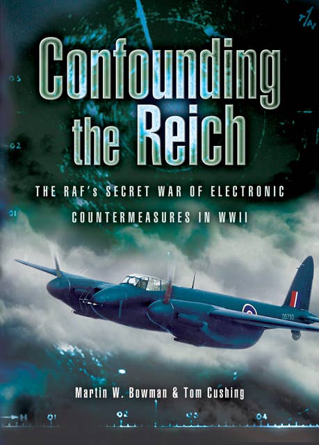 Confounding the Reich: The RAF's Secret War of Electronic Countermeasures in WWII