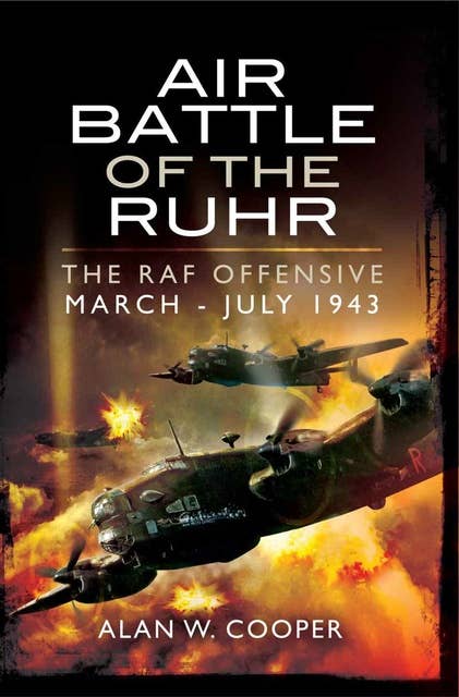 Air Battle of the Ruhr: The RAF Offensive March–July 1943
