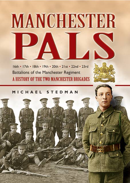 Manchester Pals: A History of the Two Manchester Brigades