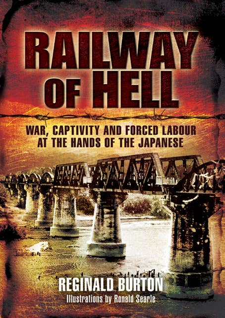 Railway of Hell: War, Captivity and Forced Labour at the Arms of the Japanese
