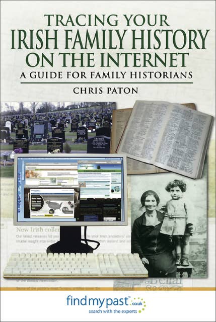 Tracing Your Irish Family History on the Internet: A Guide for Family Historians