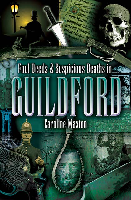 Foul Deeds & Suspicious Deaths in Guildford