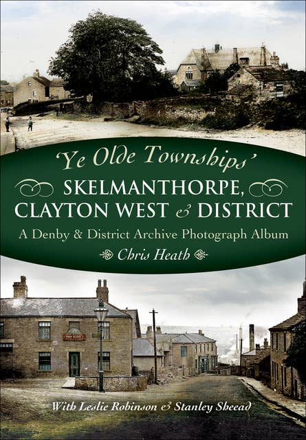 Skelmanthorpe, Clayton West & District: A Denby & District Archive Photograph Album