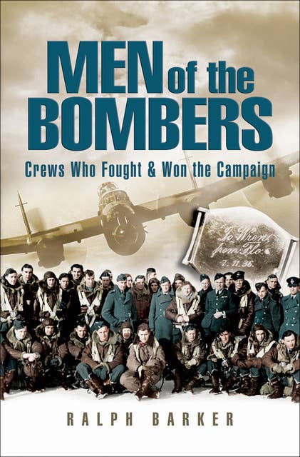 Men of the Bombers: Crews Who Fought & Won the Campaign