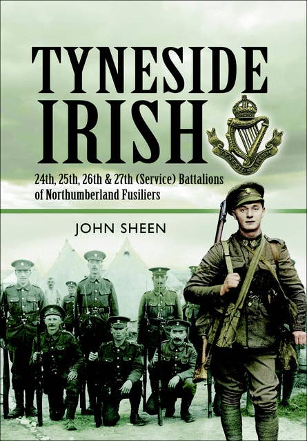 Tyneside Irish: 24th, 25th, 26th and 27th (Service) Battalions of Northumberland Fusiliers