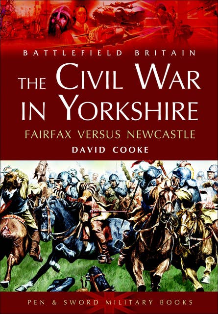 The Civil War in Yorkshire: Fairfax Versus Newcastle