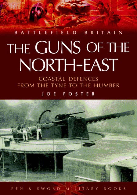 The Guns of the Northeast: Costal Defences from the Tyne to the Humber