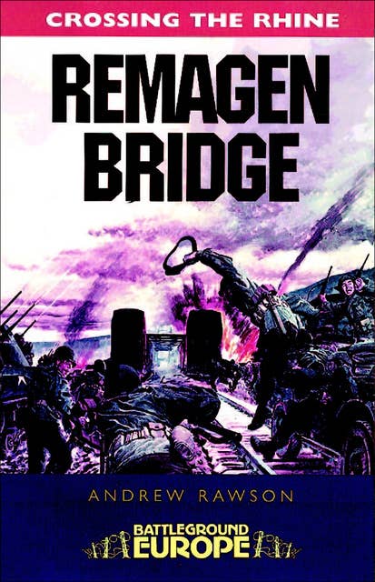 Crossing the Rhine: Remagen Bridge: 9th Armoured Infantry Division
