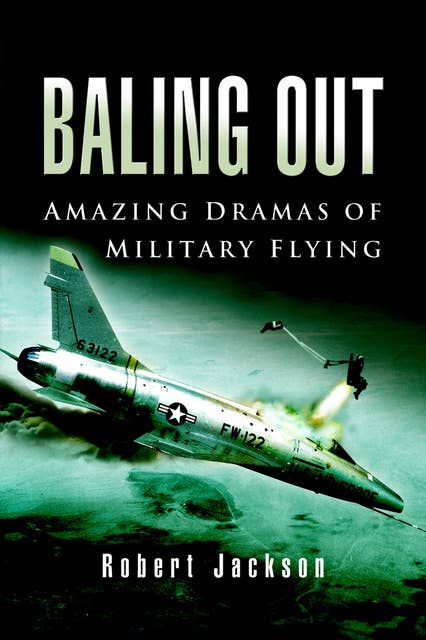 Baling Out: Amazing Dramas of Military Flying