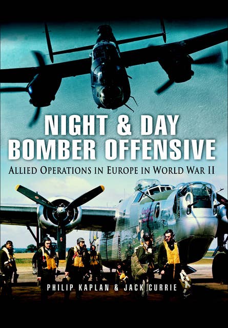 Night & Day Bomber Offensive: Allied Airmen in Europe in World World II