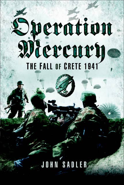 Operation Mercury: The Fall of Crete, 1941