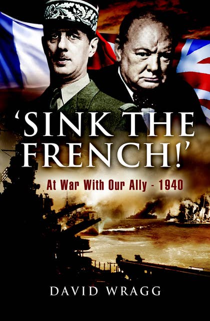 'Sink the French!': At War with Our Ally—1940