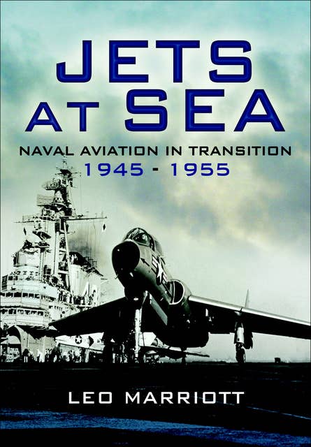 Jets at Sea: Naval Aviation in Transition, 1945–55
